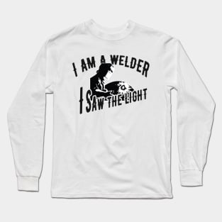 Welder - I'm a welder I saw the light Long Sleeve T-Shirt